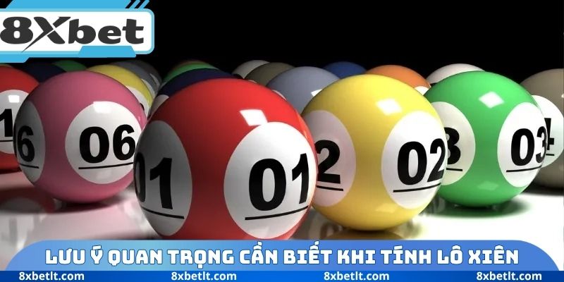 Một số lưu ý quan trọng cần biết khi áp dụng cách tính lô xiên