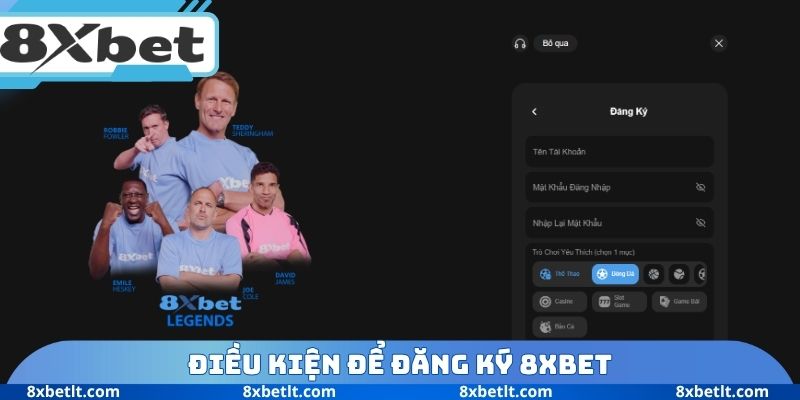 Điều kiện để đăng ký 8XBET