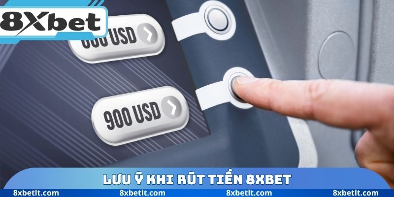 Lưu ý khi rút tiền 8XBET